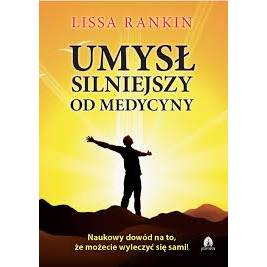 Umysł silniejszy od medycyny - Lissa Rankin